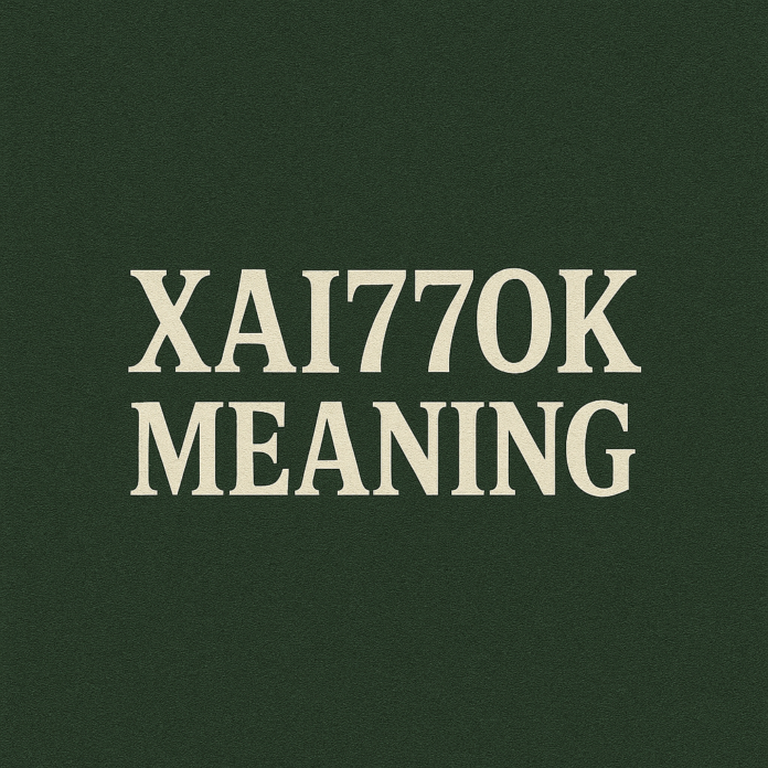 xai770k meaning